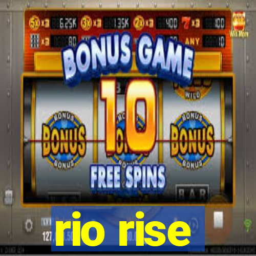 rio rise